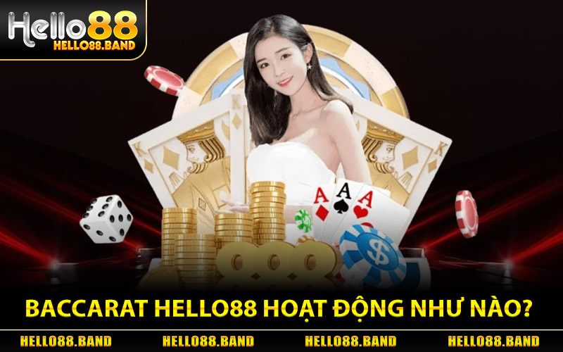 Baccarat Hello88 Hoạt Động Như Thế Nào?
