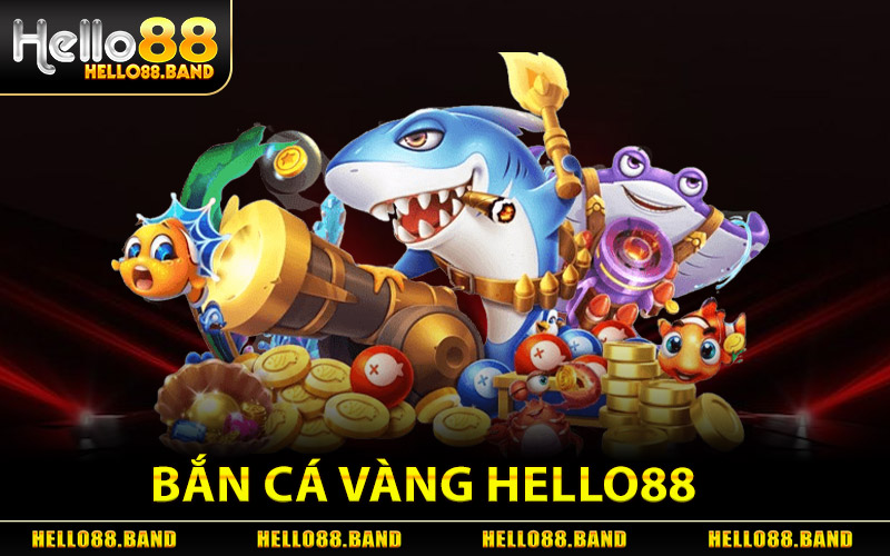 Bắn Cá Vàng - Săn Cá Đỉnh Cao Hốt Xu Cực Đậm Tại Hello88 2 Bắn Cá Vàng Hello88