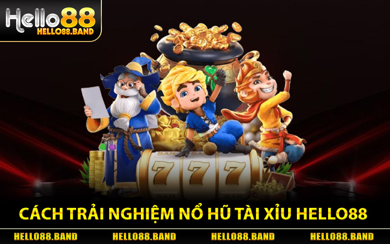 Nổ Hũ Tài Xỉu - Quay Là Trúng Jackpot Cực Khủng Hello88 2 Cách Trải Nghiệm Nổ Hũ Tài Xỉu Tại Hello88