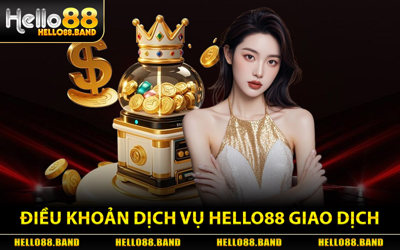 Điều Khoản Dịch Vụ Hello88 - Quy Tắc Hoạt Động Tại Hệ Thống 2 Điều Khoản Dịch Vụ Hello88 Về Giao Dịch