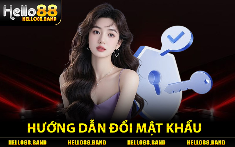 Đổi Mật Khẩu Hello88 - Reset Mật Khẩu Bảo Vệ Acc An Toàn 1 Hướng Dẫn Đổi Mật Khẩu