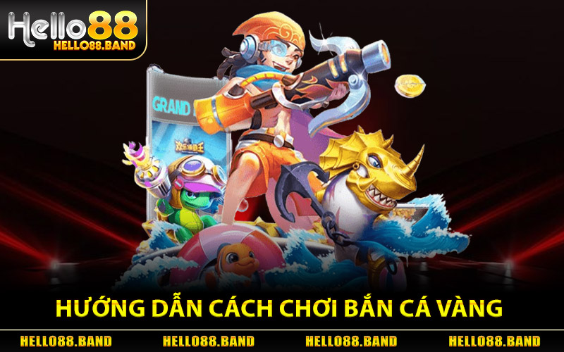 Hướng dẫn cách chơi Bắn Cá Vàng hiệu quả
