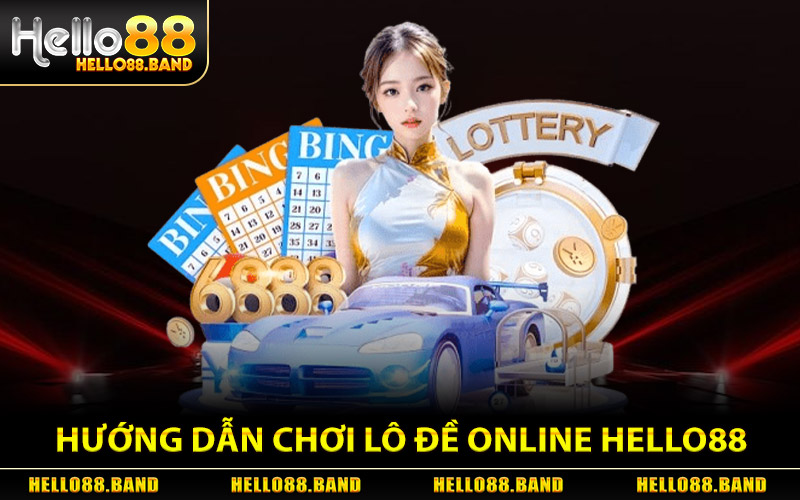 Lô Đề Online - Cách Chơi Và Đặt Cược Chuẩn Xác Tại Hello88 2 Hướng dẫn chơi Lô Đề Online tại Hello88