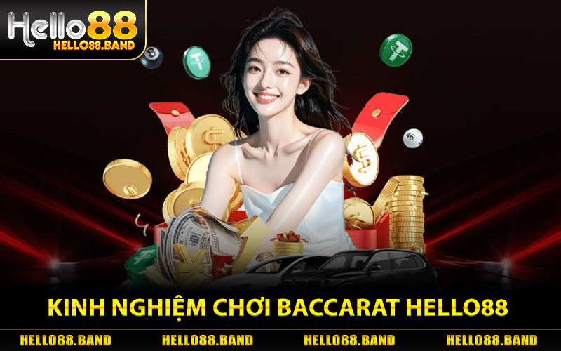 Kinh Nghiệm Chơi Baccarat Hello88 Từ Cao Thủ