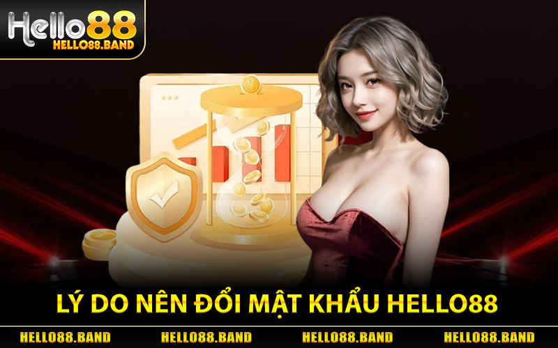 Đổi Mật Khẩu Hello88 - Reset Mật Khẩu Bảo Vệ Acc An Toàn 1 Lý Do Nên Đổi Mật Khẩu Hello88 Thường Xuyên