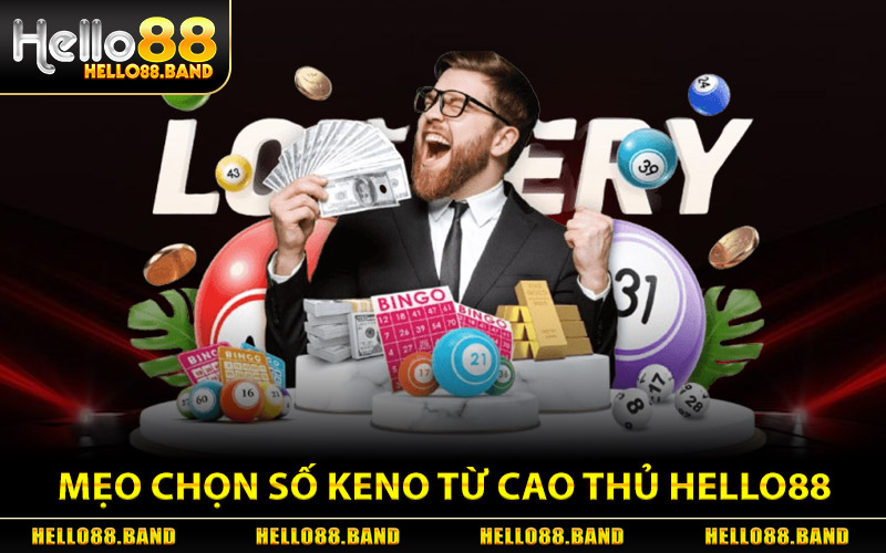 Xổ Số Keno - Bí Quyết Chọn Số Tăng Cơ Hội Trúng Thưởng 2 Mẹo chọn số Keno từ cao thủ Hello88