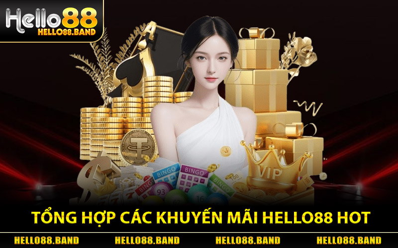 Khuyến Mãi Hello88 - Chuỗi Ưu Đãi Hot Nhất Dành Cho Bet Thủ 1 Tổng Hợp Các Khuyến Mãi Hello88 Hot